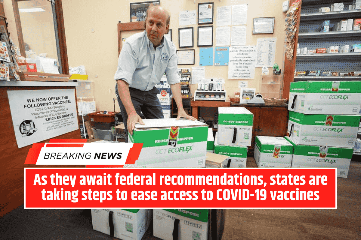 As they await federal recommendations, states are taking steps to ease access to COVID-19 vaccines