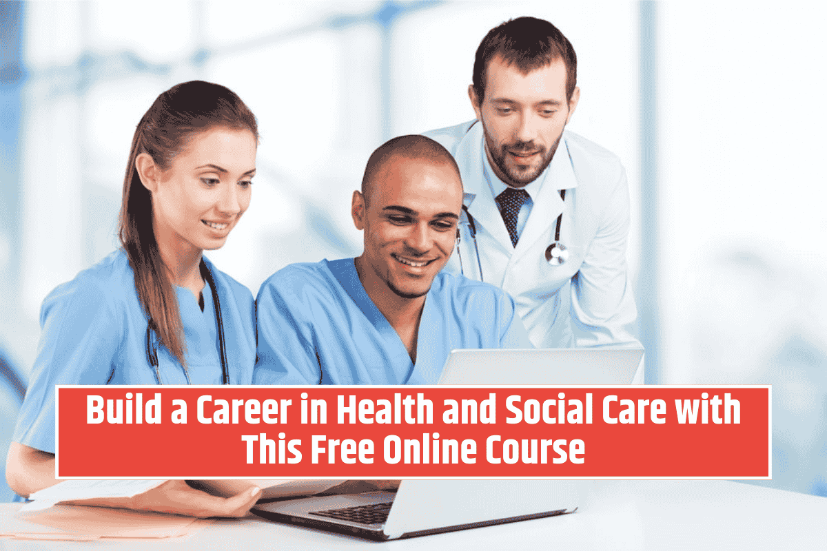 Build a Career in Health and Social Care with This Free Online Course