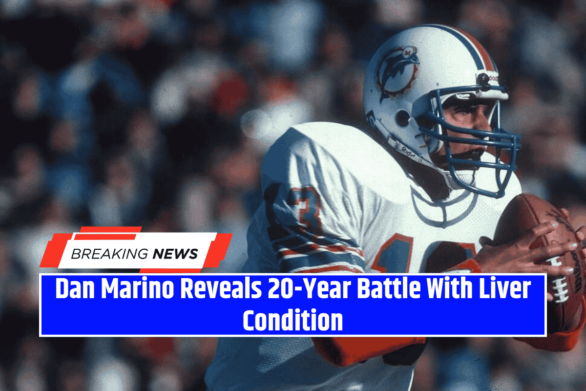 Dan Marino Reveals 20-Year Battle With Liver Condition