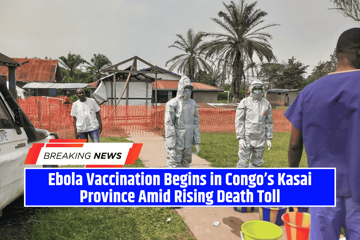 Ebola Vaccination Begins in Congo’s Kasai Province Amid Rising Death Toll