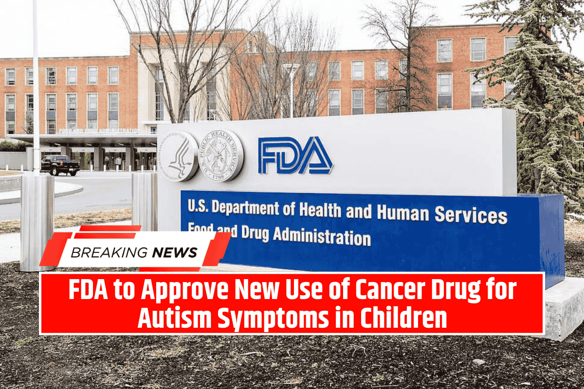 FDA to Approve New Use of Cancer Drug for Autism Symptoms in Children