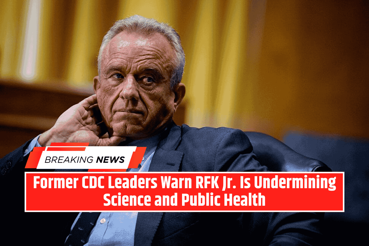 Former CDC Leaders Warn RFK Jr. Is Undermining Science and Public Health