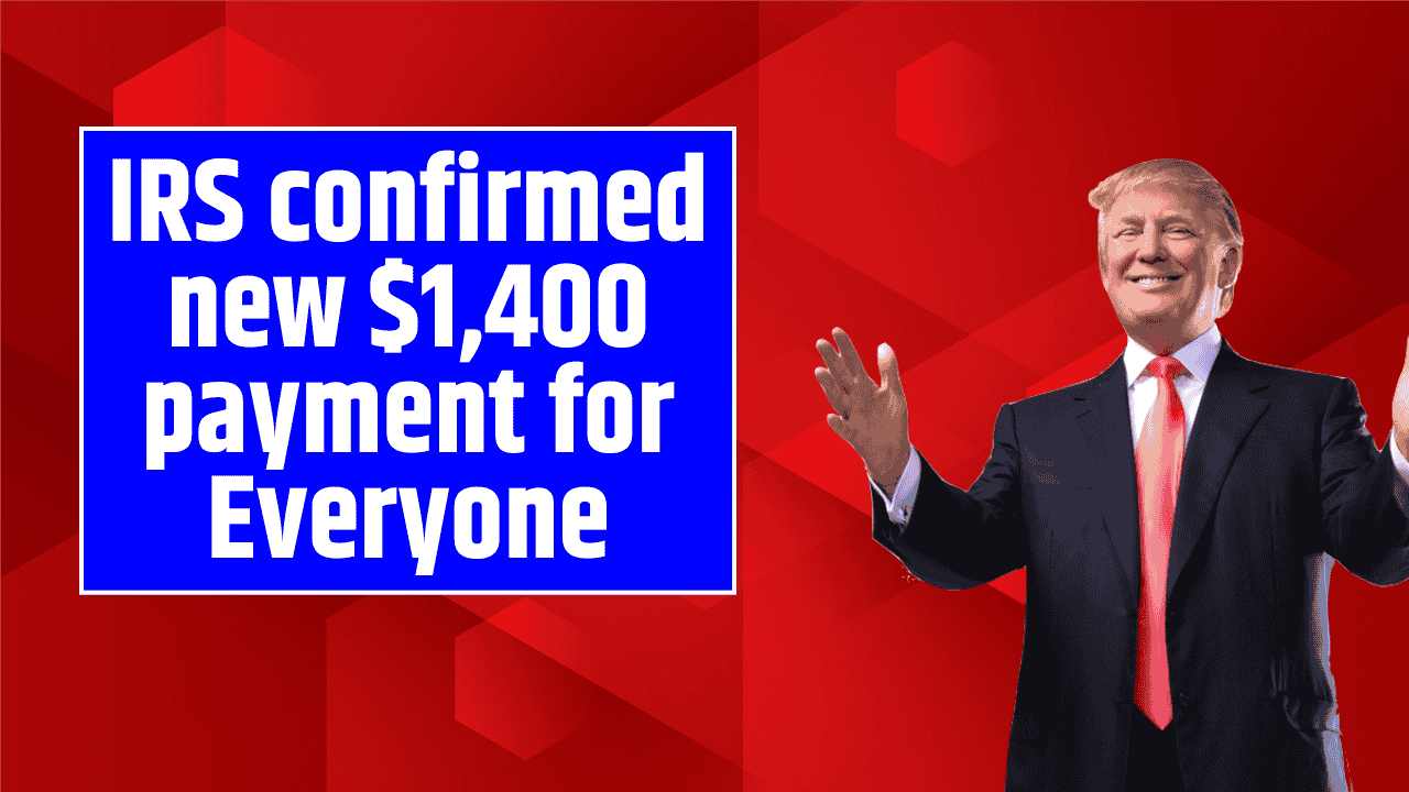 IRS confirmed new $1,400 payment for Everyone – Check full Eligibility Conditions