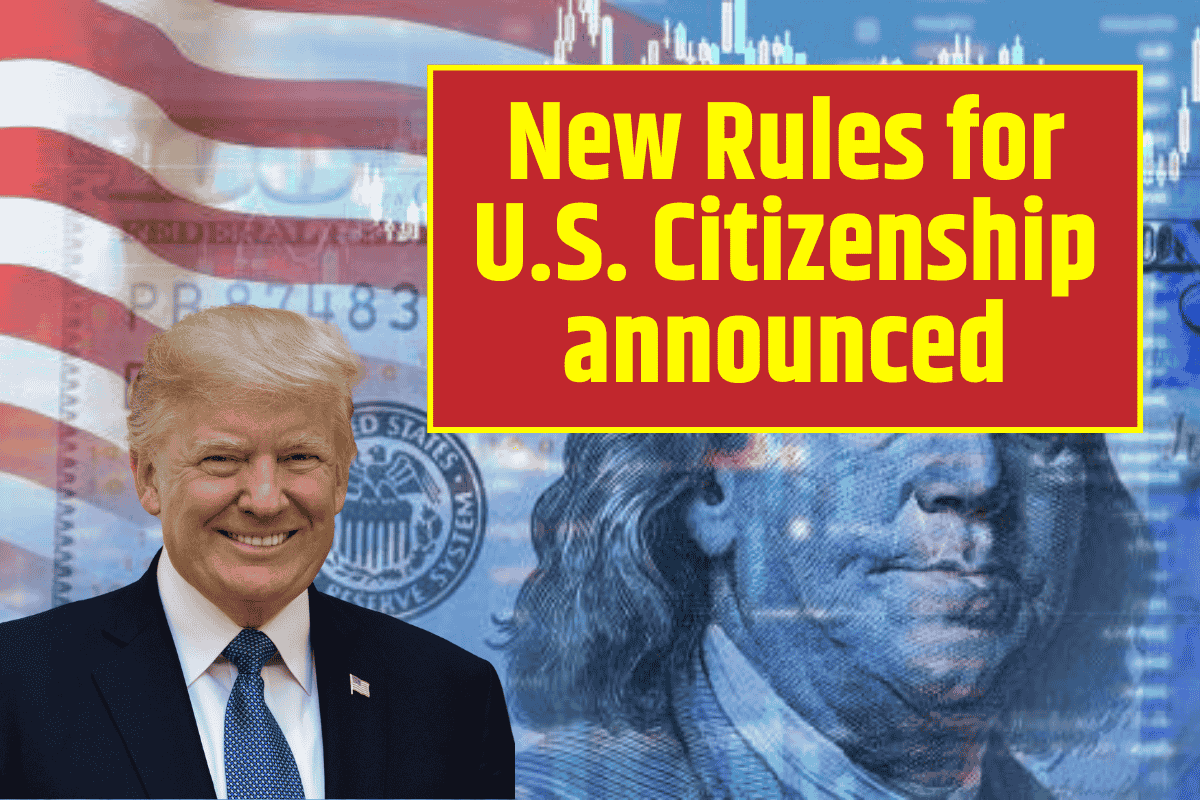 New Rules for U.S. Citizenship announced by Trump Administration - What You Need to Know