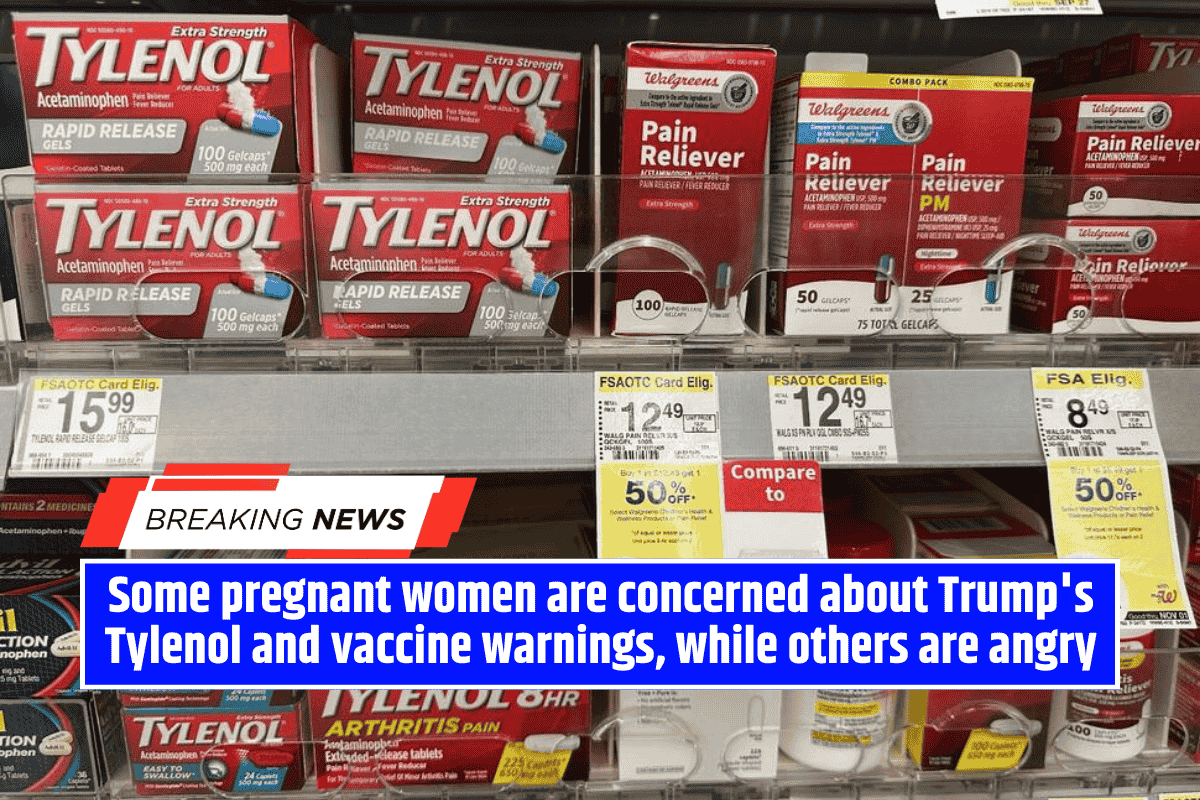 Some pregnant women are concerned about Trump's Tylenol and vaccine warnings, while others are angry