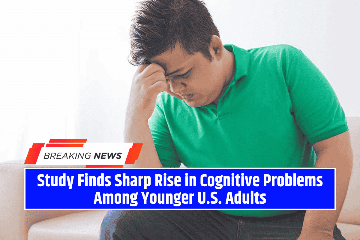 Study Finds Sharp Rise in Cognitive Problems Among Younger U.S. Adults