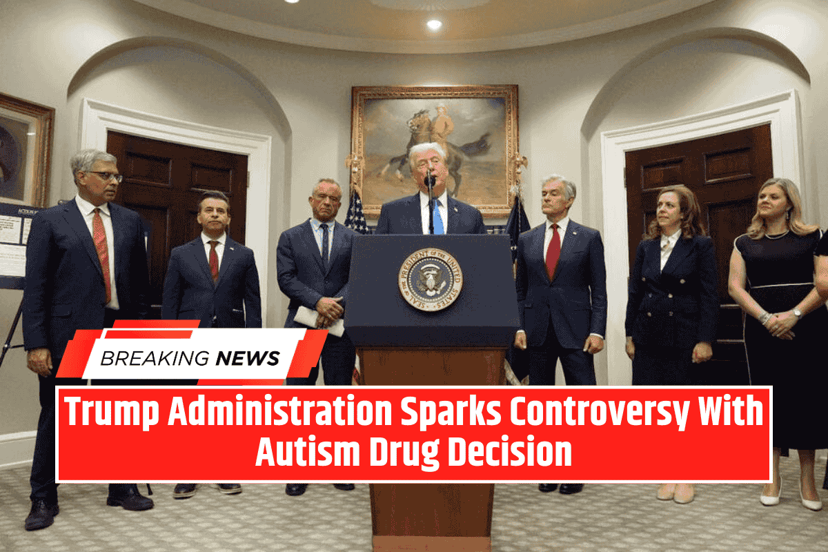 Trump Administration Sparks Controversy With Autism Drug Decision