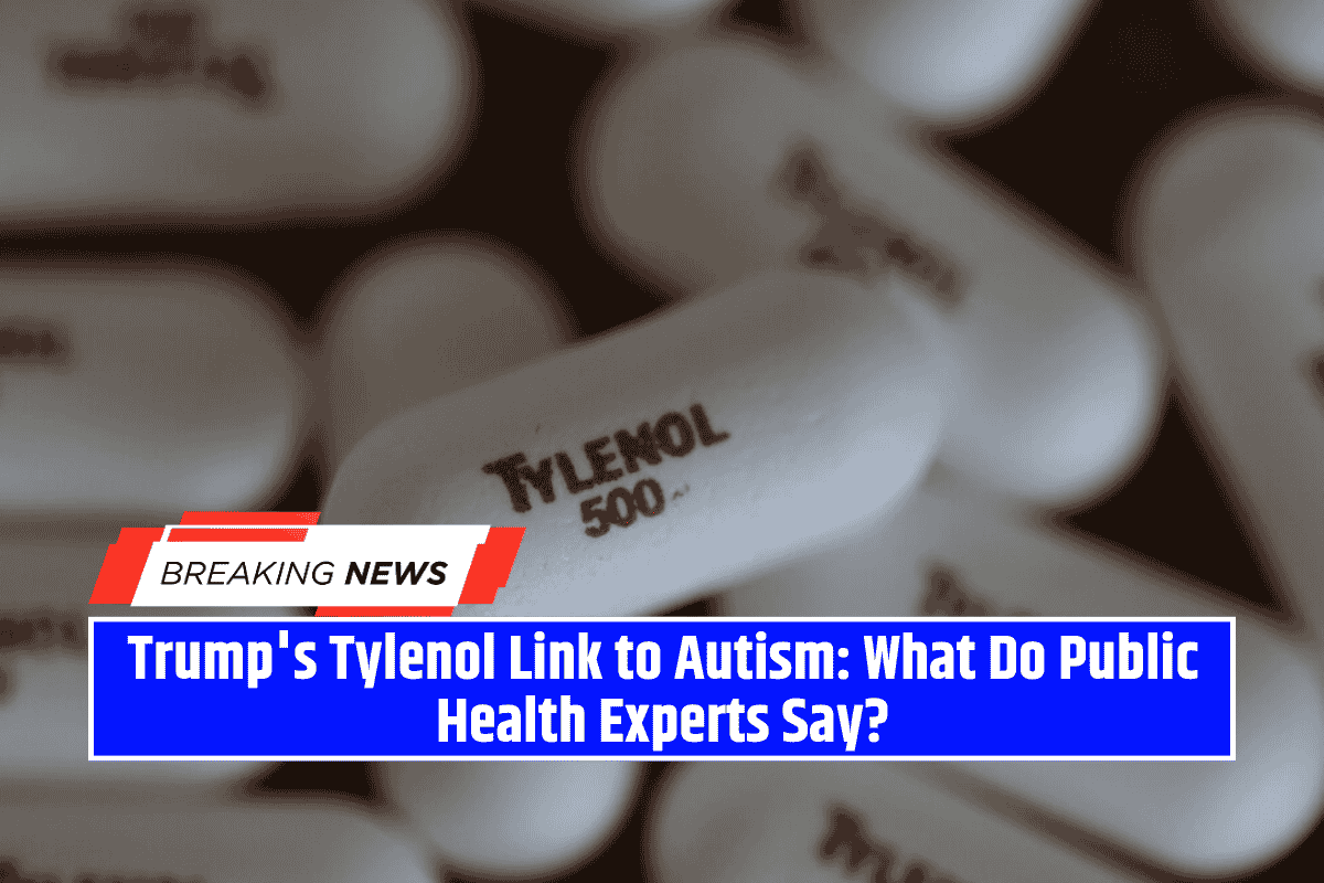 Trump's Tylenol Link to Autism: What Do Public Health Experts Say?