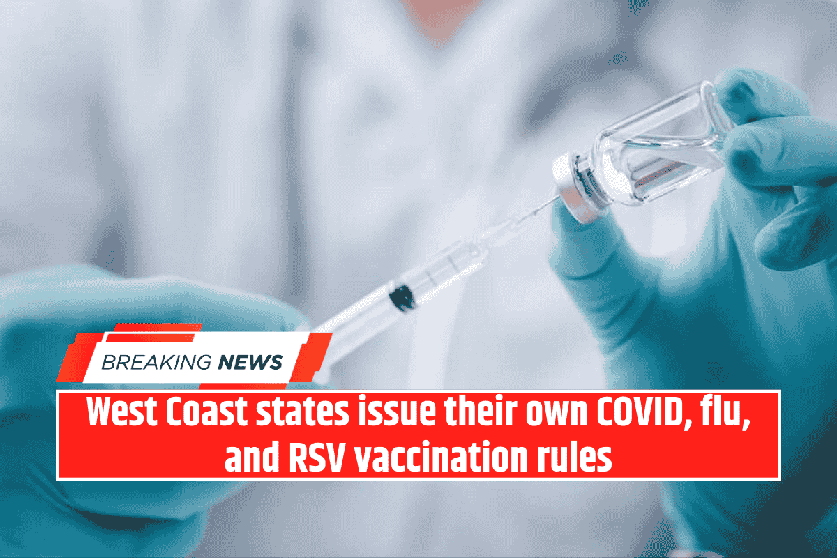 West Coast states issue their own COVID, flu, and RSV vaccination rules